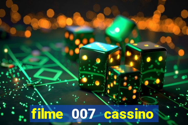 filme 007 cassino royale completo dublado youtube